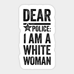 Dear Police: I am a White Woman Sticker